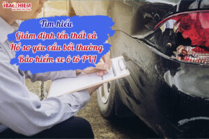 Giám định tổn thất và hồ sơ yêu cầu bồi thường bảo hiểm xe ô tô PVI