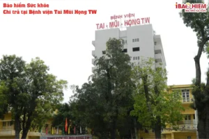 Bảo hiểm sức khỏe chi trả tại Bệnh viện Tai Mũi Họng Trung Ương
