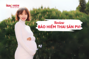 Review bảo hiểm thai sản PVI