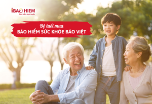 Độ tuổi mua bảo hiểm sức khỏe Bảo Việt