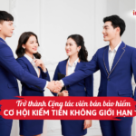 Trở thành Cộng tác viên bán bảo hiểm - Cơ hội kiếm tiền không giới hạn