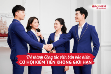 Trở thành Cộng tác viên bán bảo hiểm - Cơ hội kiếm tiền không giới hạn