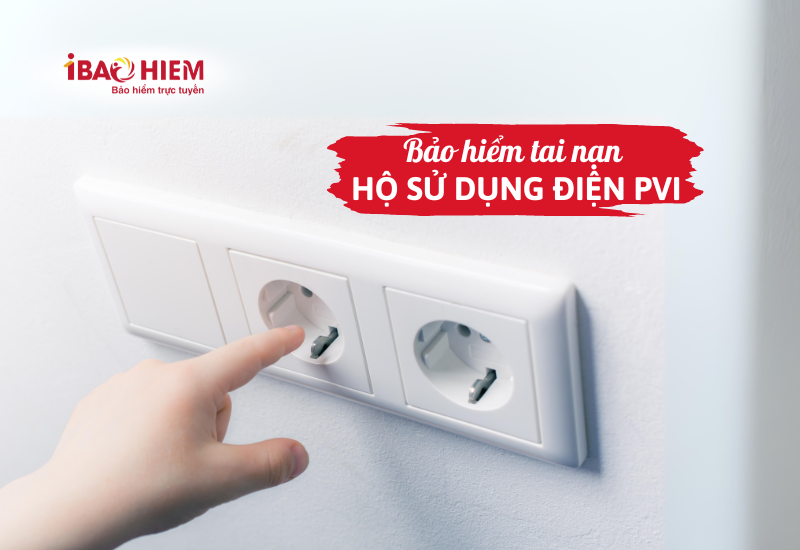 Bảo hiểm tai nạn hộ sử dụng điện PVI