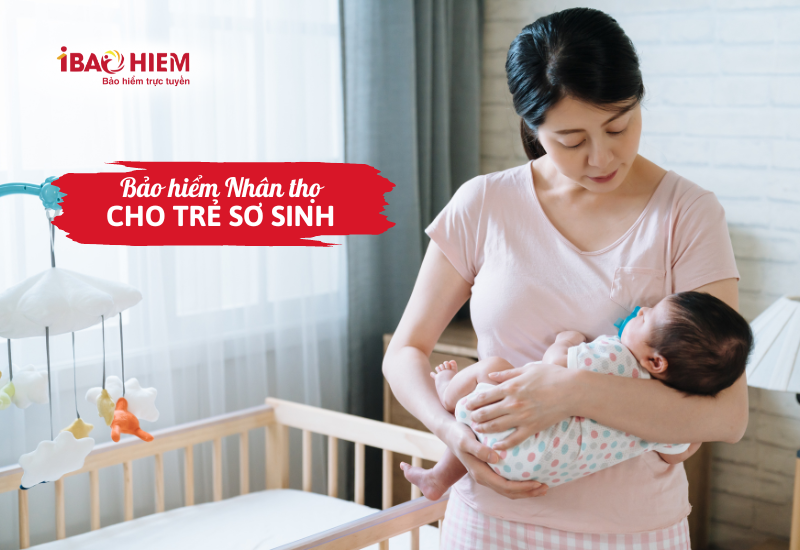 Bảo hiểm nhân thọ cho trẻ sơ sinh: Lợi ích & gợi ý 5 Bảo hiểm nhân thọ cho trẻ sơ sinh