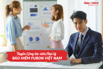 Tuyển Cộng tác viên/Đại lý bảo hiểm Fubon Việt Nam