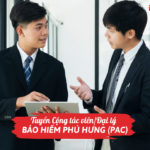 Tuyển Cộng tác viên/Đại lý bảo hiểm Phú Hưng (PAC)