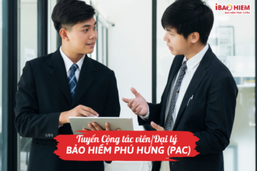 Tuyển Cộng tác viên/Đại lý bảo hiểm Phú Hưng (PAC)