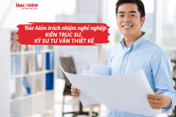 Bảo hiểm trách nhiệm nghề nghiệp kiến trúc sư, kỹ sư tư vấn thiết kế