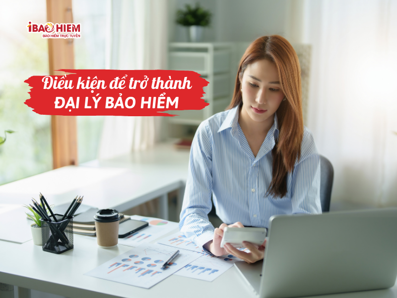 Điều kiện để trở thành đại lý bảo hiểm