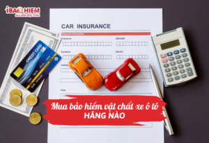 Mua bảo hiểm vật chất xe ô tô hãng nào