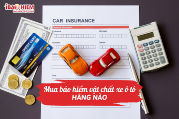 Mua bảo hiểm vật chất xe ô tô hãng nào