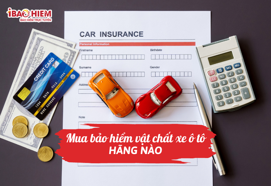 Mua bảo hiểm vật chất xe ô tô hãng nào